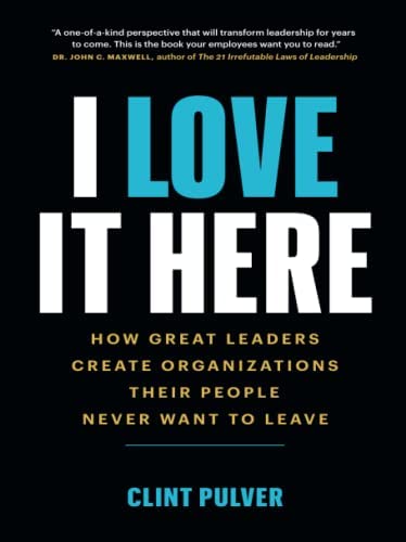 Stock Image of Cover Of the Book I Love It Here How Great Leaders Create Organizations Their People Love